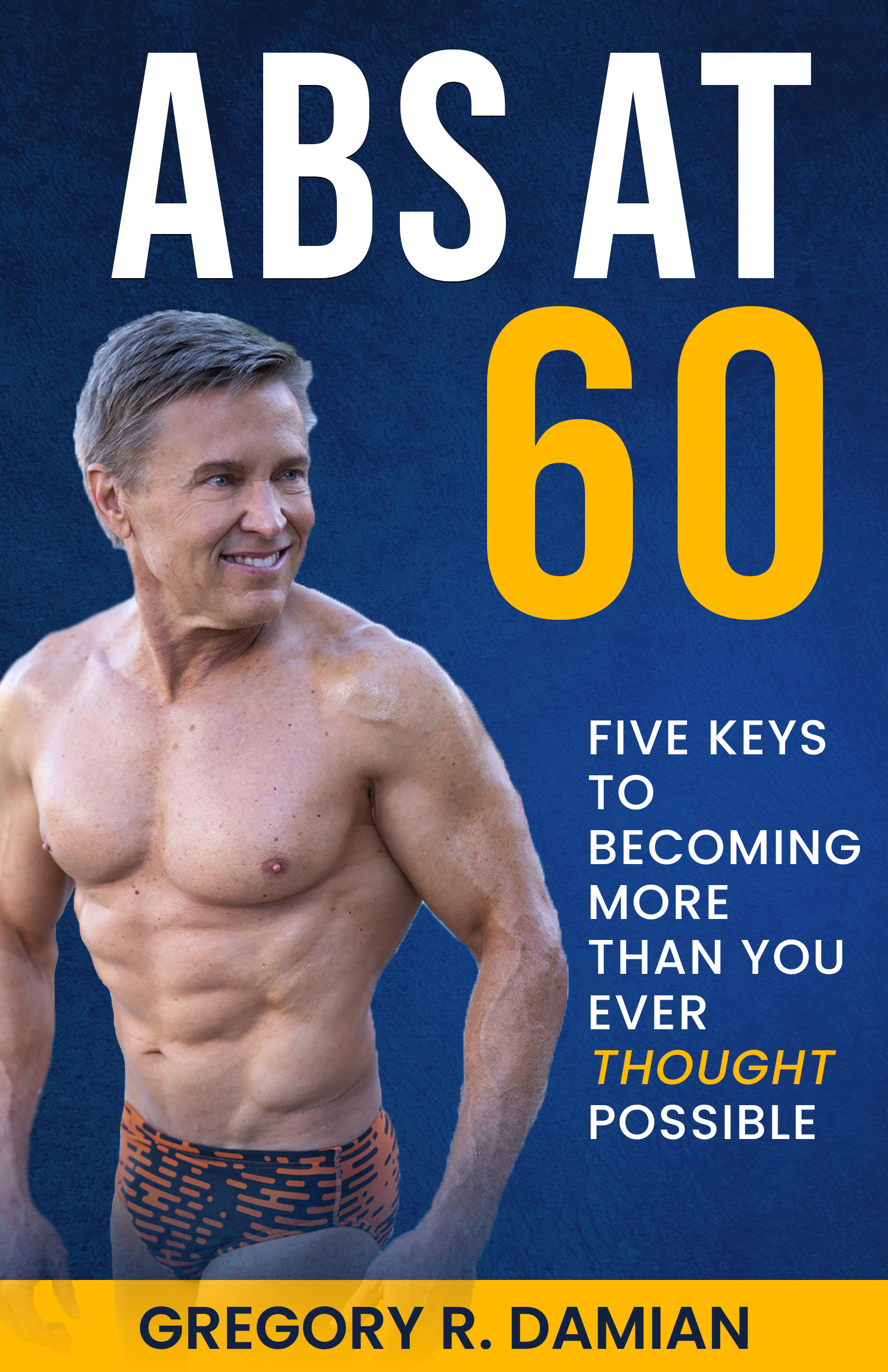 Abs At 60: Four Steps to Look and Feel Younger at Any Age — book cover